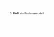 3. RAM als Rechnermodell - swl.htwsaar.de · 2 Motivation § Wir möchten Berechnungsvorschriften(Algorithmen) formal beschreiben und deren Eigenschaften wie Korrektheitund Laufzeitanalysieren