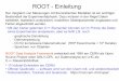 ROOT - Einleitungmarks/root_einfuehrung2016/Folien/Root.pdf · ROOT - Einleitung • Mit den bisher gelernten C++ Elementen könnten wir im Prinzip die Daten eines Experimentes analysieren,