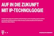 auf in die zukunft mit ip-technolgogie - public.t-systems.de · ein anschluss, unendliche möglichkeiten Die IP-Technologie wird zum neuen Standard in der Kommunikation – bis 2018