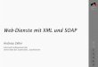 Web-Dienste mit XML und SOAP - st.cs.uni-saarland.de · Im Wesentlichen besteht SOAP aus einer Methode, um Datentypen nach XML und zur¨uck umzuwandeln. 21/39 SOAP ist eine einfache