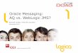 Oracle Messaging: AQ vs. WebLogic JMS - doag.org · •intern MOM Provider für den OESB (Oracle Enterprise Service Bus) und wird u.a. bei den Oracle Streams und Oracle Scheduler