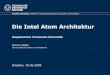 Die Intel Atom Architektur - TU Dresden · Die Intel Atom Architektur Hauptseminar Technische Informatik Dennis Walter dennis.walter@mailbox.tu-dresden.de Fakultät Informatik, Professur