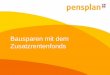 Bausparen mit dem Zusatzrentenfonds - efbs.org · Das Projekt Pensplan Pensplan bietet seit über 20 Jahren den Bürgerinnen und Bürgern der Region Trentino Südtirol kostenlose
