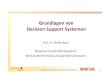 Grundlagen von Decision SupportSystemen · Management und Beherrschbarkeit von Informationssystemen sowie von ihren jeweiligen Systemelementen (Verhalten von Menschen in und mit diesen