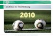 Ergebnisse der Talentförderung 2010 - im Spiel · 2 Inhaltsverzeichnis DFB • ERGEBNISSE DER TALENTFÖRDERUNG 2010 1 Einführung 2 Auswertung 2.1 – WM-Kader 2010 2.2 – Bundesliga
