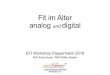 Fit im Alter analog und digital - efi-wap.de · Fit im Alter analog und digital EFI Workshop Pappenheim 2018 Rolf Eisenhauer, Willi Müller-Basler