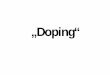 Doping - Grobe Übersicht - h-schlenke.de ges.pdf · Was ist Doping? • Deutscher Sportärztebund (DSÄB), 1952 „Doping ist die Einnahme eines jeden Medikamentes – ob es wirksam