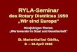 RYLA SYMPOSIUM des Rotary Distriktes 1950 und Aktivitäten in den... · RYLA-Organisatoren ergänzende Fragen oder Bemerkungen vorgetragen. Die Gruppe 3 bestand sogar aus sieben Mitgliedern