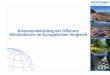 Kostenentwicklung der Offshore Windindustrie im ... · Race Bank Bilfinger Mars Offshore Project Management –Fabrication of 91 Transition Pieces 2015 - 2017 Baltic II nkt Cables