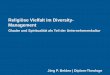Religiöse Vielfalt im Diversity- Management · PDF fileReligion im Unternehmen –Wie gelingt es? • Die Anerkennung von Vielfalt –ausdrücklich gilt das auch für religiöse und