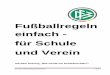 Fußballregeln einfach - für Schule und Verein - nfv.de · Juni 2015 - DFB Schiedsrichter Kommission Seite 2 Fußball als ein historisch gewachsenes Mann-schaftsspiel wird auf allen