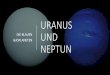 URANUS UND NEPTUN - mirko-hans.de · GLIEDERUNG - URANUS 1 Steckbrief 2 Physikalische Fakten 3 Entdeckung 4 Aufbau 4.1 Atmosphäre 4.1.1 Troposphäre 4.1.2 Stratosphäre 4.1.3 Thermosphäre