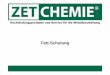 1 Info Grundlagen Fette1 - zet-chemie.de · Stand 12.2014 Fett-Schulung 6 3.2 Grundöle Von den Grundölen, die mengenmäßig den Hauptbestandteil und die Trägersubstanz der Fette