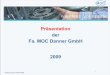 Präsentation der Fa. MOC Danner GmbH 2009 · MOC ist bundesweit über Handelsniederlassungen vertreten Ausländische Niederlassungen in der Schweiz und in Slowenien Hauptsitz: MOC