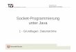 Socket-Programmierung unter Java · • Aus Sicht des JAVA-Programmes wird die gesamte Kommunikation über Stream-Objekte abgewickelt. • Socket-Objekt bietet Methoden zum Zugriff