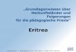 Eritrea - cms1.carinet.de · Vollkommene Staatskontrolle Auf den lebenslangen Staatsdienst und den Beruf kann kein Einfluss geübt werden. Mit dem zugewiesenen Beruf geht auch