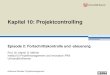 Kapitel 10: Projektcontrolling · 10. Kapitel: Projektcontrolling • Episode 2: Fortschrittskontrolle und -steuerung Prof. Dr. Martin G. Möhrle : eGeneral Studies: Projektmanagement