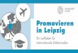 Promovieren in Leipzig · en g a iert si ch für einheitliche Standards undd Qu l täss herung in der P romotionsbetreuung. Die Föerung von Interdisziplinarität, ... Die Internationale