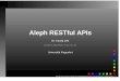 Aleph RESTful APIs - uni-klu.ac.at · Die Ausgangslage • Mit Aleph lässt sich viel aber nicht alles erledigen. • Die individuellen Vorstellungen, was wann wie im System zu erfolgen