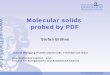 Molecular solids probed by PDF · 1 Hier wird Wissen Wirklichkeit Molecular solids probed by PDF Stefan Brühne Johann Wolfgang Goethe-Universität, Frankfurt am Main Physikalisches