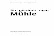 So gewinnt man Mühle - Mühlespielmuehlespieler.de/download/so_gewinnt_man_muehle.pdf · 7 Die Grundregeln Am Mühlespiel können sich zwei Personen beteiligen. Sie benötigen einen