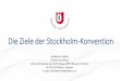 Die Ziele der Stockholm-Konvention - Umweltbundesamt Die Ziele der Stockholm-Konvention Heidelore Fiedler