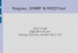 Nagios ,SNMP & RRDTool - heinlein-support.de · Nagios ,SNMP & RRDTool Jörg Linge jli@dierichs.de Verlag Dierichs GmbH &Co KG. Warum SNMP ? SNMP ist für die meisten Geräte verfügbar