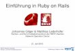 Einführung in Ruby on Rails - heipei.net fileRails I Open-Source Web-Application Framework auf Grundlage von Ruby I Aufgeteilt in mehrere Komponenten I ActiveRecord - ORM (Datenbankanbindung)