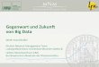 Gegenwartund Zukunft von Big Data - MNM Team Homepage · Big Data –Definition –Mehr als nur „Big“ 3 V’s: “Big data is high‐volume, ‐velocity and ‐variety information
