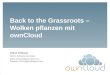 Back to the Grassroots – Wolken pflanzen mit ownCloud · 5 In einem Satz ownCloud ist eine Server-Software, die dem Betreiber einen eigenen Datenspeicher und weitere optionale Anwendungen