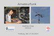 Amateurfunk - Homepage DD1US und satellitenfunk 2014-04-03 1v1.pdf · Was ist Amateurfunk? Amateurfunk ist eine technisch-wissenschaftliche Freizeitbeschäftigung – ein sehr interessantes