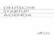 DEUTSCHE STARTUP AGENDA · Nichtsdestotrotz haben wir diese überarbeitete Version der Startup-Agenda veröffentlicht. Es wurde viel erreicht um dem deutschen Startup-Ökosystem