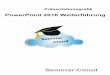 PowerPoint 2016 Weiterführung - seminar-cloud.de · PowerPoint 2016 Seminar-Cloud Weiterführung Seite 6 1 Vorüberlegungen Beim Erstellen und Gestalten einer Präsentation sollten