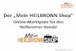 Online-Marktplatz für den Heilbronner Handel · Local Commerce: Das Beste aus „offline“ und „online“ Steigerung der Kundenfrequenz durch den ROPO-Effekt Lokales Kaufkraft-Bindungswerkzeug