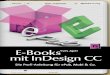 E-Books mit InDesign CC · 5 Vorwort Mit InDesign CC hat Adobe sein Gestaltungsprogramm für die ePub-E rstellung erheb - lich verbessert und erweitert. Die neuen Funktionen erlauben
