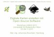 LASKO 2011 – Digitale Karten erstellen mit Open Source ... · LASKO 2011 – Digitale Karten erstellen mit Open Source Software – Johannes Bouchain, Hamburg 2 Aufbau 1. Workshop-Tag,