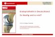 Endoprothetik in Deutschland: Zu häufig und zu viel? · AOK-Ch f f d t i M b d O ti Kli ik h i h dChef fordert eine Mengenbegrenzung der Operationen. Kliniken wehren sich gegen den