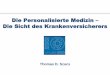 Die Personalisierte Medizin Die Sicht des Krankenversicherers · about a person to predict disease prognosis or treatment response and thereby improve that person’s health Definition