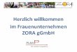 Herzlich willkommen im Frauenunternehmen ZORA gGmbHproarbeit-sozial.de/files/vortraege_2018/Streit_Prsentation_Zora_Pro... · Das Frauenunternehmen ZORA ist nicht nur ein Sozialunternehmen