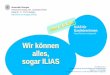 Wir können alles, sogar ILIAS - hi.uni-stuttgart.de · Allgemeines zu ILIAS •ILIAS ist die Lehr-/Lernplattform, auf der die Dozent/inn/en ihre Vorlesungsinhalte u. a. Informationen
