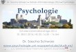 Dr. Sascha Schwarz Schüler-Informationstage 2014 Psychologie · Dr. Sascha Schwarz Schüler-Informationstage 2014 Psychologie Psychologie … ist die Wissenschaft, die systematisch