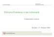 Ethische Probleme in der Informatik - Uni Bremenroediger/pdfs/Ethische.pdf · Karl-Heinz Rödiger Mathematik/Informatik Fachbereich 3 Ethische Probleme in der Informatik Gliederung