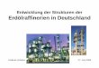 Änderung der Strukturen der Erdölraffinerien in ... · Lampenöl zu Benzin • Ölkrisen beeinflussen Verarbeitungsstruktur • Heute in Deutschland: 1. 12 Raffinerien 2. 110 Mio