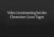 Video-Livestreaming bei den Chemnitzer Linux-Tagen · Standards und Protokolle beim Streaming RTMP (Real Time Messaging Protocol, Macromedia/Adobe) HLS (HTTP Live Streaming, Apple)