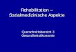 Rehabilitation – Sozialmedizinische Aspekte · WHO-Definition „Rehabilitation“ R. umfasst alle Maßnahmen, die das Ziel haben, den Einfluss von Bedingungen, die zu Einschränkungen