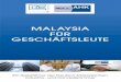 MALAYSIA FÜR GESCHÄFTSLEUTE · Malaysia für Geschäftsleute 2. Auflage 2008 Herausgegeben von: Deutsch- Malaysische Industrie- und Handelskammer/ AHK Malaysia Suite 47.01, Level