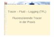 Tracer – Fluid – Logging (TFL) Fluoreszierende Tracer in ... · Bohrlochmessung – Storkow GmbH Hannover, 07.10.2011 Falk Triller Tracer-Fluid-Logging – Fließgeschwindigkeit