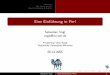 Eine Einführung in Perl - in.tum.de · About Perl Die Syntax von Perl Zusammenfassung & Ausblick Eine Einf¨uhrung in Perl Sebastian Vogl vogls@in.tum.de Proseminar Unix-Tools Technische