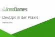 DevOps in der Praxis - Heinlein Support GmbH in... · 2 DevOps in der Praxis – About InnoGames About InnoGames Betreibt und entwickelt Browser- und Mobile Games seit 2007 für über