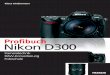 Nikon D300 - ciando.com · setzung von Filmen auf Papier. Der Sensor der Nikon D300 erbringt, bei der Verwendung des RAW-Formats, einen Dynamikumfang von ca. 10 Blenden